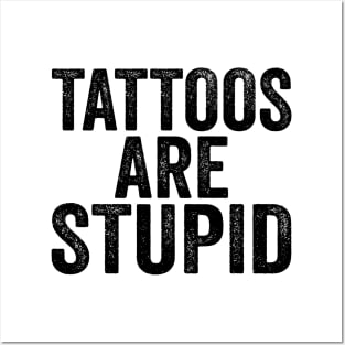 Tattoos Are Stupid - Text Style Black Font Posters and Art